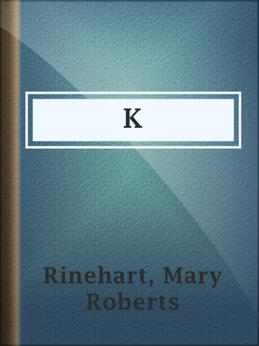Title details for K by Mary Roberts Rinehart - Wait list
